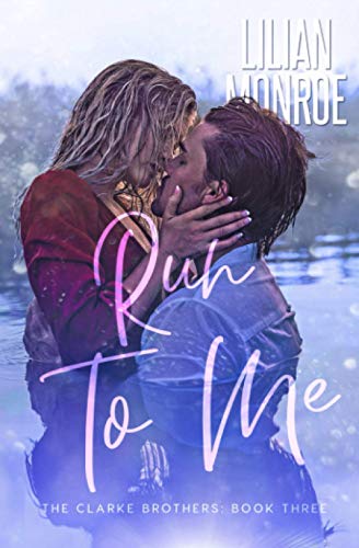 Run to Me: A Small Town Romance (Clarke Brothers Series, Band 3)
