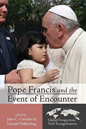 Pope Francis and the Event of Encounter (Global Perspectives on the New Evangelization)