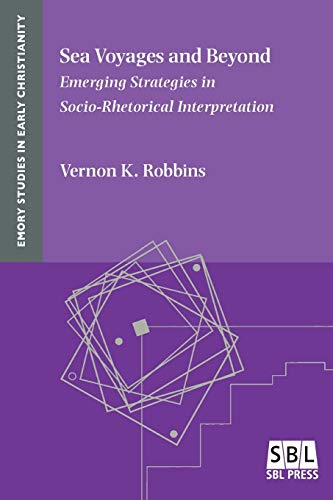 Sea Voyages and Beyond: Emerging Strategies in Socio-Rhetorical Interpretation (Emory Studies in Early Christianity, Band 14)