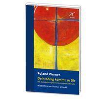 Dein König kommt zu Dir: Mit den Wochensprüchen durch das Kirchenjahr: Mit den Wochensprüchen durch dsa Kirchenjahr