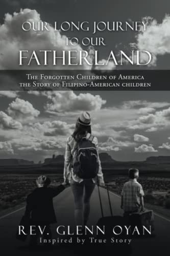 Our Long Journey to Our Fatherland: The Forgotten Children of America the Story of Filipino-American children