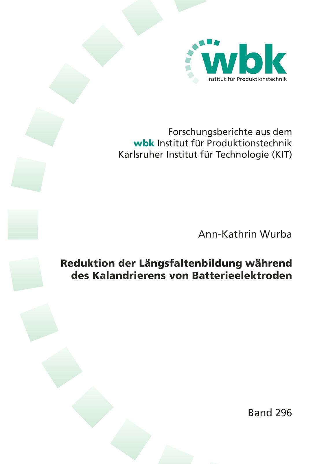 Reduktion der Längsfaltenbildung während des Kalandrierens von Batterieelektroden (Forschungsberichte aus dem wbk, Institut für Produktionstechnik Universität Karlsruhe)