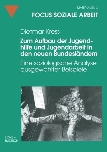 Zum Aufbau der Jugendhilfe und Jugendarbeit in den neuen Bundesländern (Focus Soziale Arbeit)