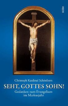 Seht, Gottes Sohn! Gedanken zum Evangelium im Markusjahr