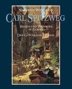 Carl Spitzweg: Reisen und Wandern in Europa / Der Glückliche Winkel. Publikation zur Ausstellung 22.9.2002 - 5.1.2003 im Seedamm Kulturzentrum, ... und Januar-Mai 2003, Haus der Kunst, München