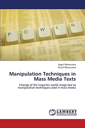 Manipulation Techniques in Mass Media Texts: Change of the linguistic world image due to manipulation techniques used in mass media