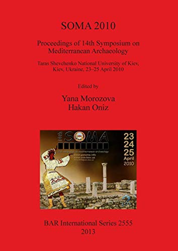 SOMA 2010: Proceedings of 14th Symposium on Mediterranean Archaeology (BAR International)