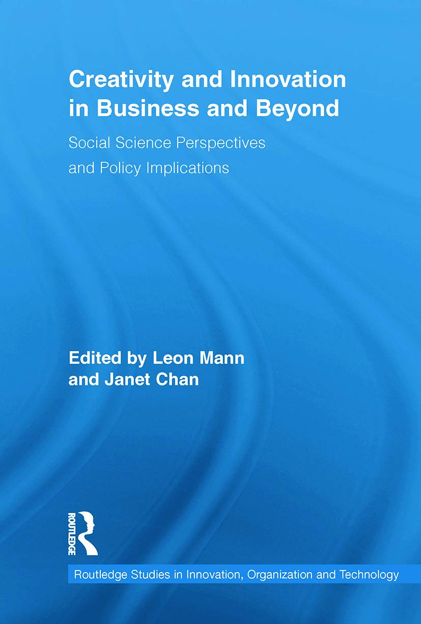 Creativity and Innovation in Business and Beyond: Social Science Perspectives and Policy Implications (Routledge Studies in Innovation, Organization and Technology, 18, Band 18)