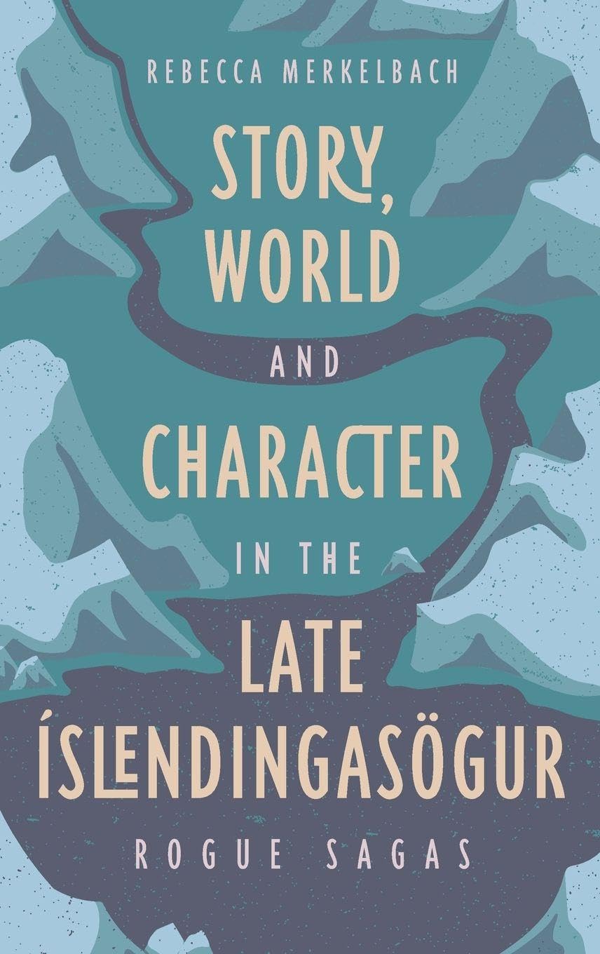 Story, World and Character in the Late Íslendingasögur: Rogue Sagas (Issn)