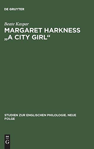 Margaret Harkness A City Girl: Eine literaturwissenschaftliche Untersuchung zum naturalistischen Roman des Spätviktorianismus (Studien zur englischen Philologie. Neue Folge, Band 23)