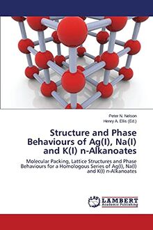 Structure and Phase Behaviours of Ag(I), Na(I) and K(I) n-Alkanoates: Molecular Packing, Lattice Structures and Phase Behaviours for a Homologous Series of Ag(I), Na(I) and K(I) n-Alkanoates
