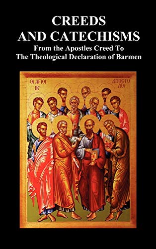 Creeds and Catechisms: Apostles' Creed, Nicene Creed, Athanasian Creed, the Heidelberg Catechism, the Canons of Dordt, the Belgic Confession,