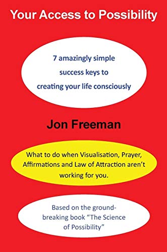 Your Access to Possibility: 7 amazingly simple success keys to creating your life consciously