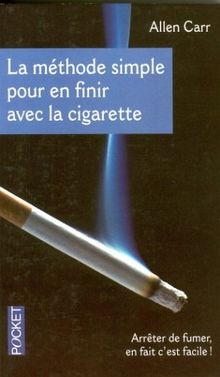 La méthode simple pour en finir avec la cigarette : arrêter de fumer, en fait c'est facile !