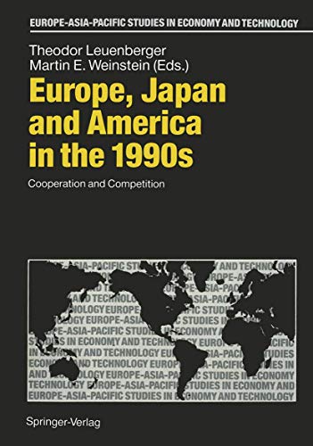 Europe, Japan and America in the 1990s: Cooperation and Competition (Europe-Asia-Pacific Studies in Economy and Technology)