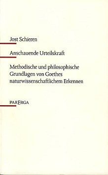 Anschauende Urteilskraft: Methodische und philosophische Grundlagen von Goethes naturwissenschaftlichem Erkennen