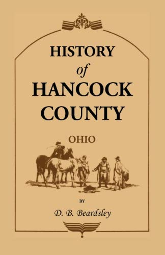 History of Hancock County (OH) from Its Earliest Settlement to the Present Time, together with reminiscences of pioneer life, incidents, statistical tables, and biographical sketches