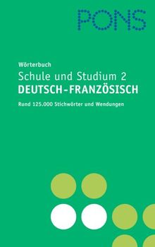 PONS Wörterbuch für Schule und Studium 2 / Deutsch-Französisch. Rund 125.000 Stichwörter und Wendungen