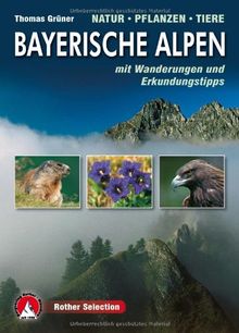 Bayerische Alpen · Natur  Pflanzen  Tiere: mit Wanderungen und Erkundungstipps