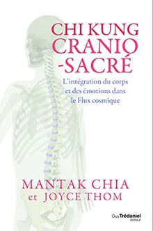 Chi kung cranio-sacré : l'intégration du corps et des émotions dans le flux cosmique