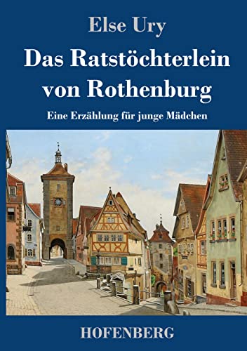 Das Ratstöchterlein von Rothenburg: Eine Erzählung für junge Mädchen