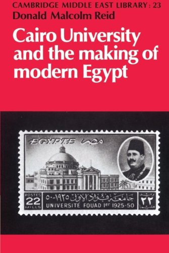 Cairo University and the Making of Modern Egypt (Cambridge Middle East Library, Band 23)
