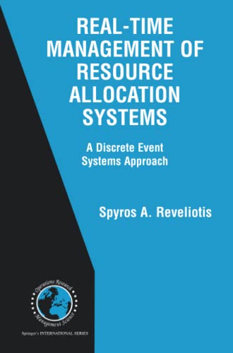 Real-Time Management of Resource Allocation Systems: A Discrete Event Systems Approach (International Series in Operations Research & Management Science, Band 79)