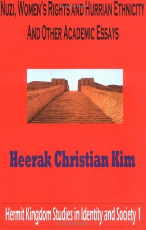 Nuzi, Women's Rights and Hurrian Ethnicity and Other Academic Essays (Hermit Kingdom Studies in Identity And Society, 1)