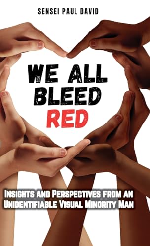We All Bleed Red - Insights and Perspectives from an Unidentifiable Visual Minority Man (Sensei Self Development - Mental Health Books)