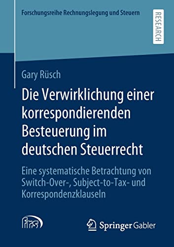 Die Verwirklichung einer korrespondierenden Besteuerung im deutschen Steuerrecht: Eine systematische Betrachtung von Switch-Over-, Subject-to-Tax- und ... (Forschungsreihe Rechnungslegung und Steuern)