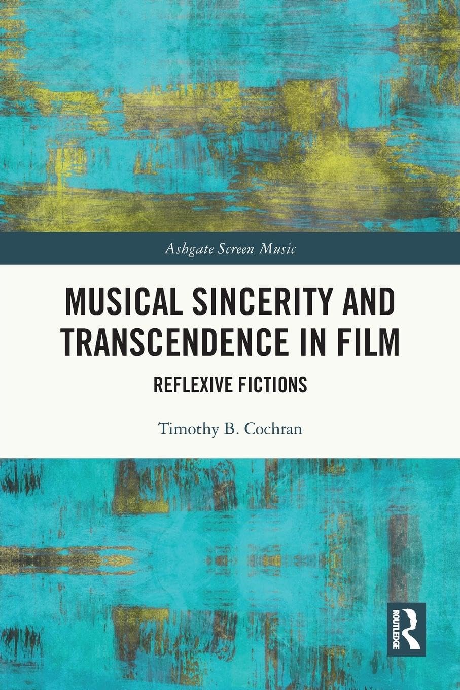 Musical Sincerity and Transcendence in Film: Reflexive Fictions (Ashgate Screen Music)