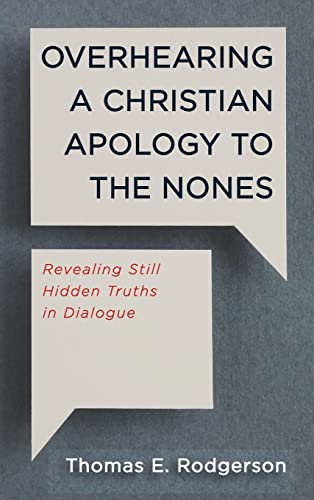 Overhearing a Christian Apology to the Nones: Revealing Still Hidden Truths in Dialogue
