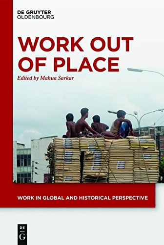 Work out of Place: Historical Legacies, Present Predicaments and Future Trends (Work in Global and Historical Perspective, Band 3)