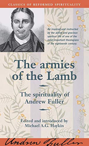 The armies of the Lamb: The spirituality of Andrew Fuller (Classics of Reformed Spirituality, Band 3)