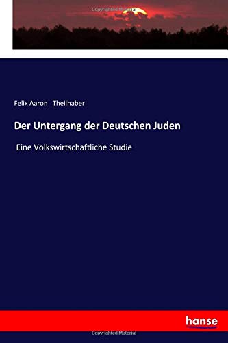 Der Untergang der Deutschen Juden: Eine Volkswirtschaftliche Studie