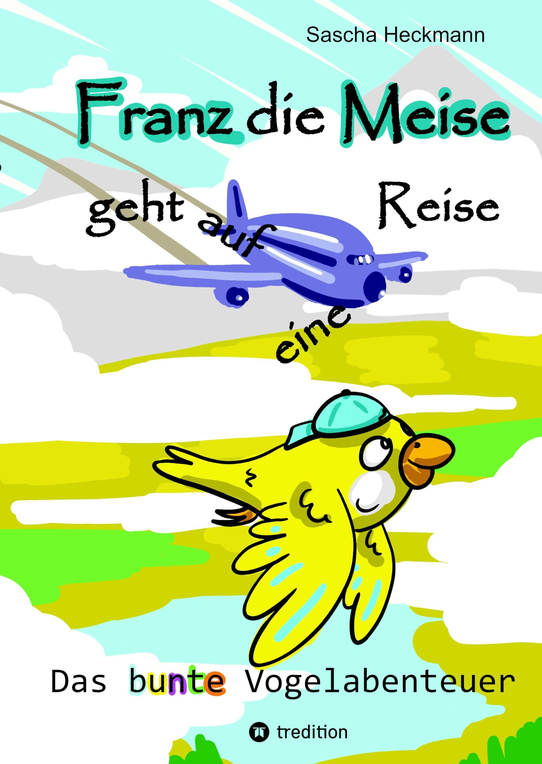 Franz die Meise geht auf eine Reise - ein Buch zum Vorlesen und Selbstlesen für Kinder