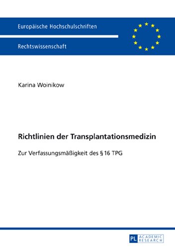 Richtlinien der Transplantationsmedizin: Zur Verfassungsmäßigkeit des § 16 TPG (Europäische Hochschulschriften - Reihe II)