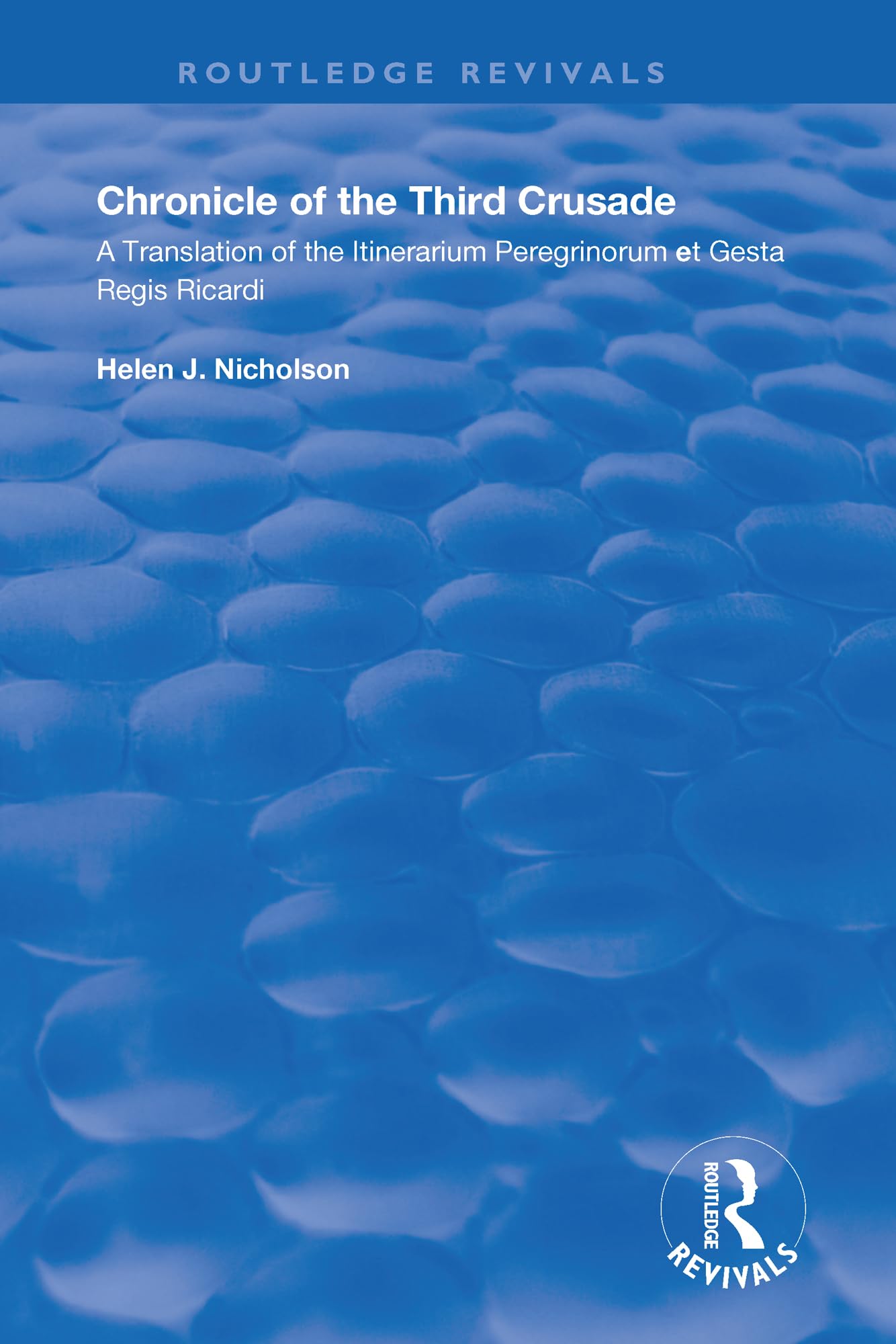 Chronicle of the Third Crusade: A Translation of the Itinerarium Peregrinorum et Gesta Regis Ricardi (Routledge Revivals)