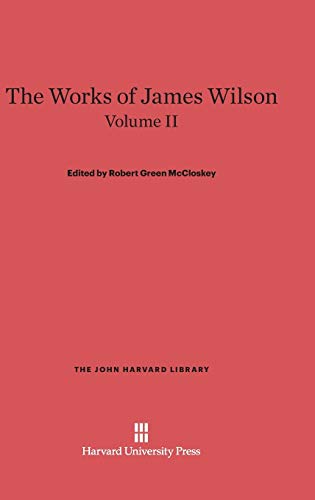 The Works of James Wilson, Volume II (John Harvard Library (Hardcover), Band 35)