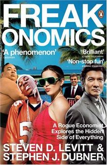 Freakonomics. A Rogue Economist Explores the Hidden Side of Everything