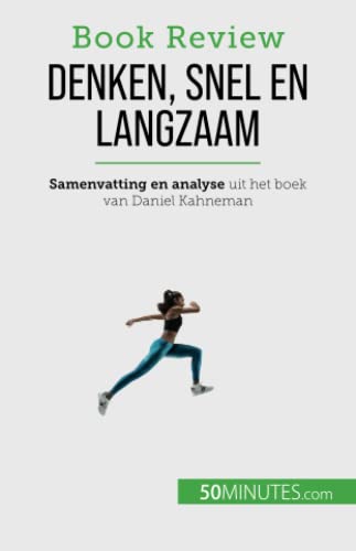 Denken, snel en langzaam: Een boek over de denkfouten die de menselijke besluitvorming kunnen schaden