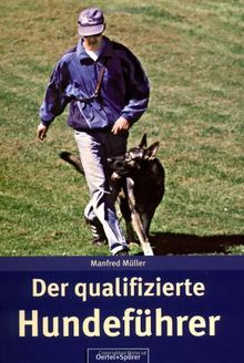 Der qualifizierte Hundeführer: Erkenntnisse für eine artgerechte Mensch-Hund-Beziehung