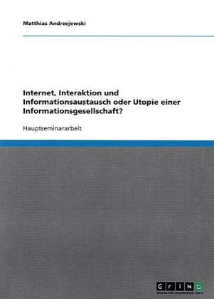 Internet, Interaktion und Informationsaustausch oder Utopie einer Informationsgesellschaft?