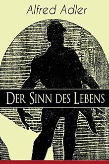 Der Sinn des Lebens: Klassiker der Psychotherapie