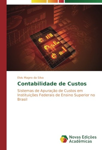 Contabilidade de Custos: Sistemas de Apuração de Custos em Instituições Federais de Ensino Superior no Brasil