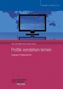 Politik verstehen lernen: Zugänge im Politikunterricht
