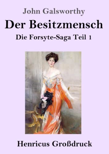 Der Besitzmensch (Großdruck): Die Forsyte-Saga Teil 1