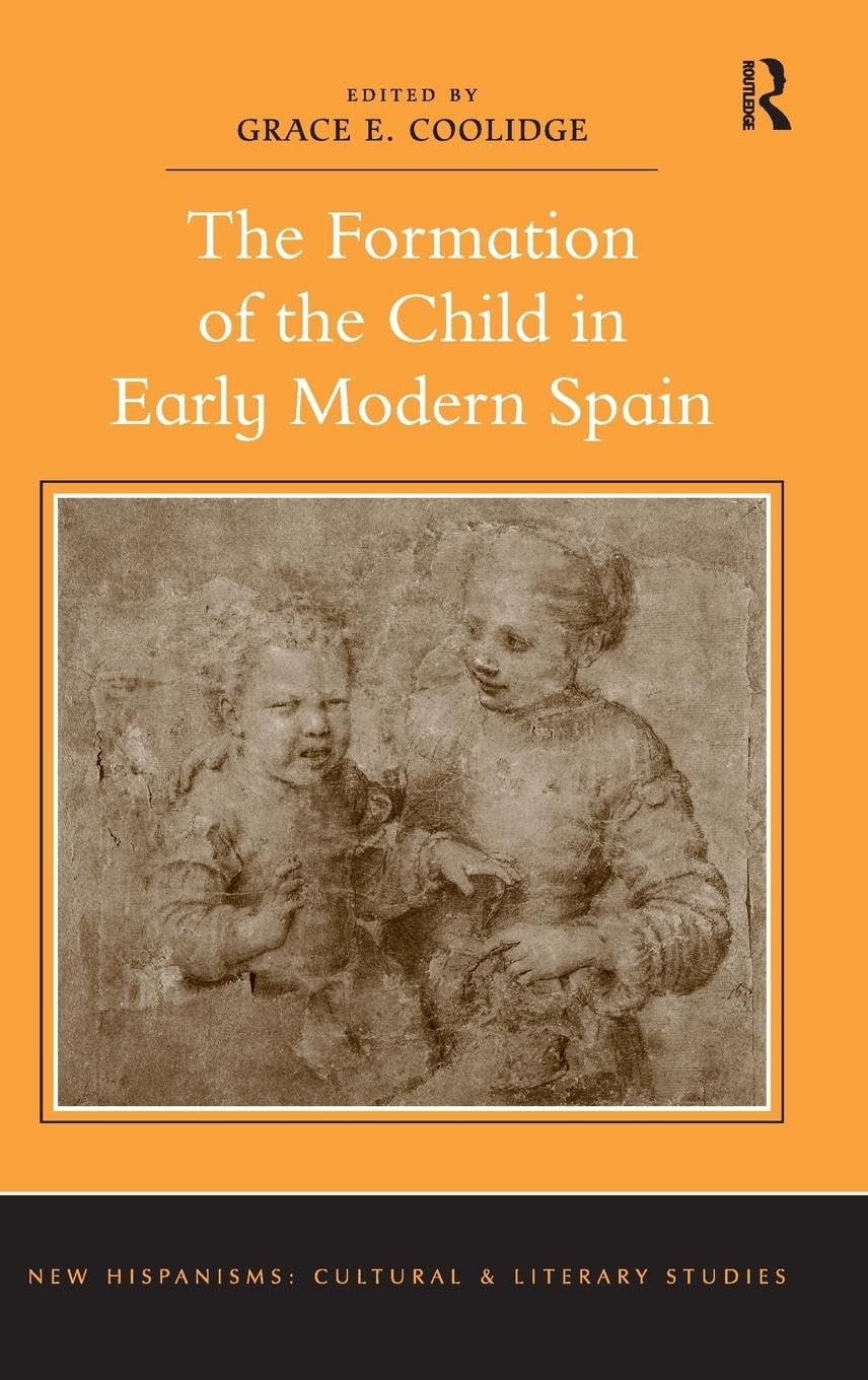 The Formation of the Child in Early Modern Spain (New Hispanisms: Cultural and Literary Studies)