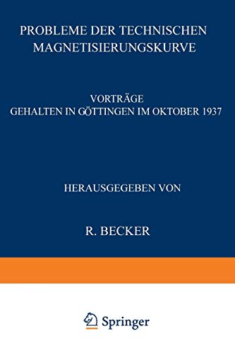 Probleme der Technischen Magnetisierungskurve: Vorträge Gehalten In Göttingen Im Oktober 1937
