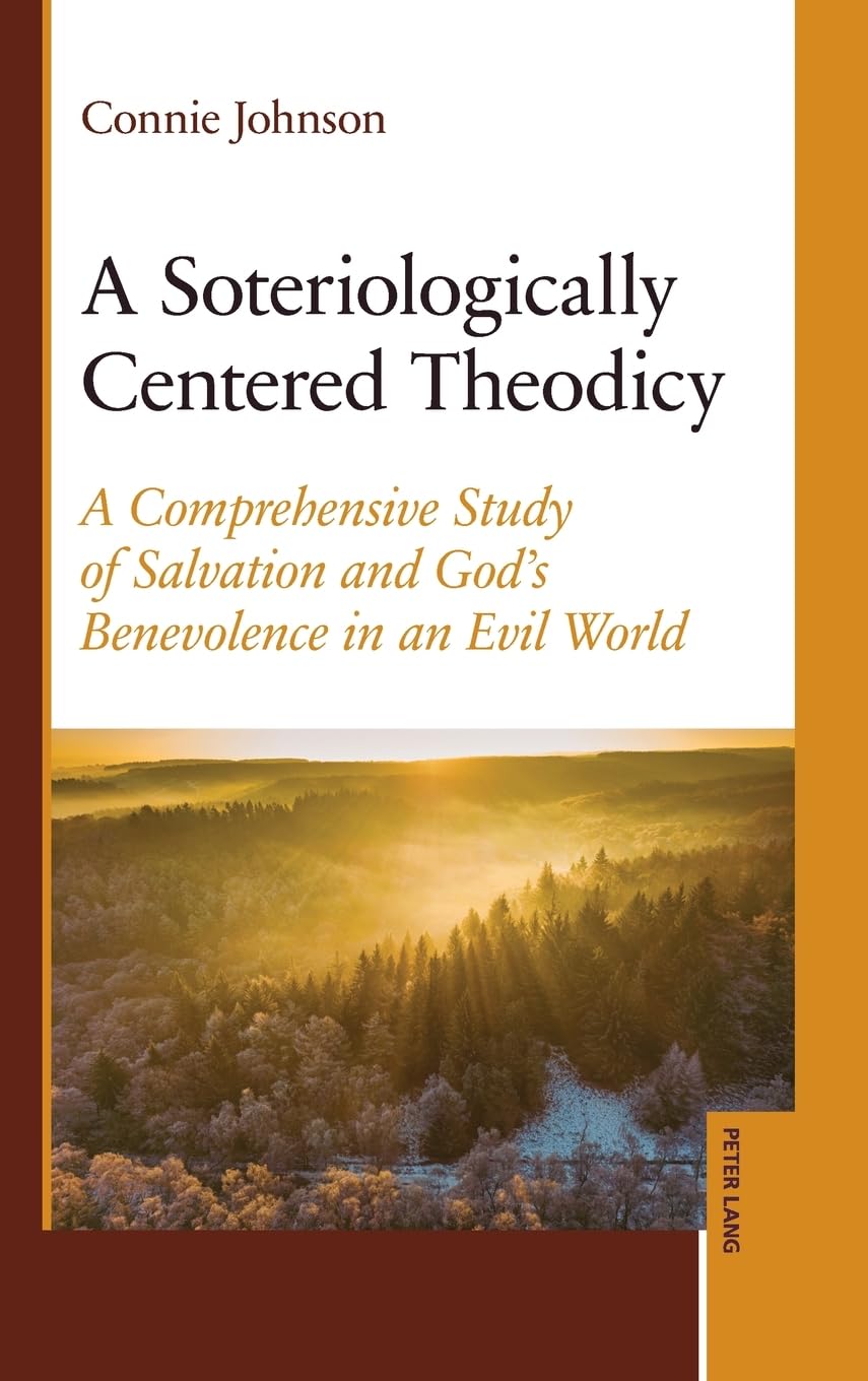 A Soteriologically Centered Theodicy: A Comprehensive Study of Salvation and God's Benevolence in an Evil World